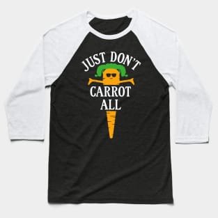 just don't carrot all Baseball T-Shirt